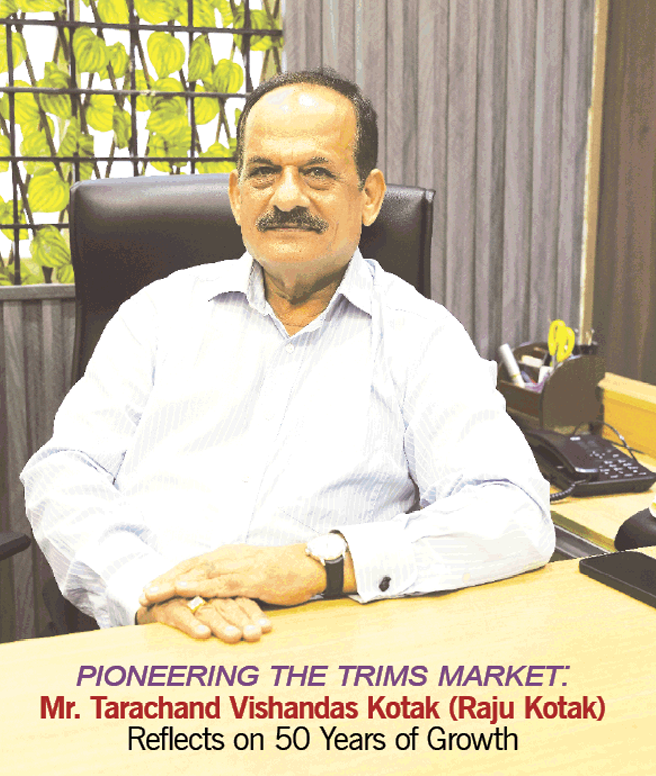 Pioneering The Trims Market. Mr. Tarachand Vishandas Kotak (Raju Kotak) Reflects  on 50 Years of Growth